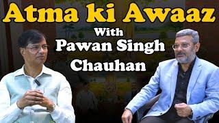 Episode 3 : Pawan Singh Chauhan With Atma Prakash  in ATMA KI AWAAZ