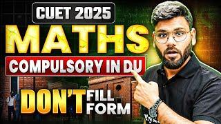 CUET 2025 : Maths Compulsory For Delhi University ?? | CUET Form Filling Update