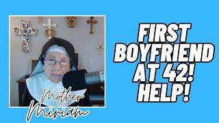 First Boyfriend at 42 Years Old...Now I'm Living in Sin! Help! - Mother Miriam