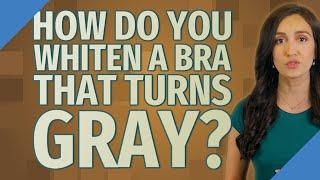 How do you whiten a bra that turns gray?