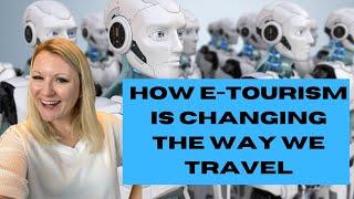 What Is E-Tourism And How Is Technology Changing The Tourism Industry?