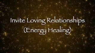 Invite Loving Relationships Energy Healing