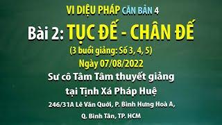 Vi diệu Pháp căn bản 4 - Bài 2: Tục đế - Chân đế - Ngày 07/08/2022 - Sư Cô Tâm Tâm thuyết giảng