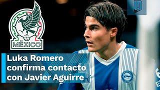 ¿Jugará con México? Luka Romero acepta que ya tuvo contacto de Javier Aguirre y Rafa Márquez