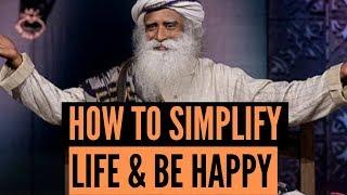 How To Simplify Life And Be Happy By Sadhguru