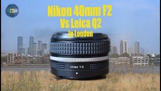 Nikon 40mm f2 - Review (vs Leica Q2 in London)