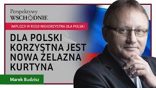 Marek Budzisz - Dla Polski korzystna jest nowa żelazna kurtyna, nie rozpad Rosji