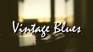 Vintage Blues Vinyl  | 1 Hour of Smooth Blues Guitar, Harmonica & Soulful Classics