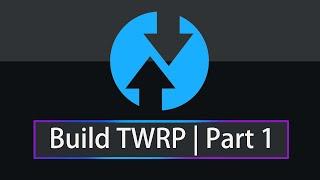 Build TWRP 2024 Part 1