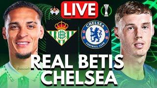  REAL BETIS vs CHELSEA LIVE | CONFERENCE LEAGUE FINAL | Full Match LIVE Today