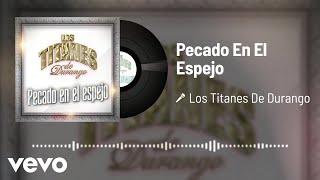 Los Titanes De Durango - Pecado En El Espejo (Audio)