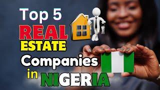 Top 5 Real Estate Companies in Nigeria - Investing in Your Future!