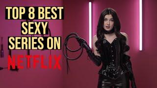 TOP 8 BEST SEXY SERIES ON NETFLIX TO WATCH NOW! (2023)