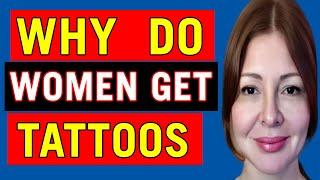 Tattoos For Girls? Here Are Reasons Why Women Get Tattoos