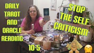 Stop The Self Criticism 10-5 Daily Tarot and Oracle Reading