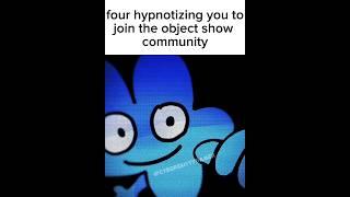 four hypnosis you to get into objectshow #meme #objectshow #osc  #animation  #bfb #tpot #four