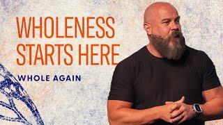 The First Step to Wholeness | Pastor Mike Adkins