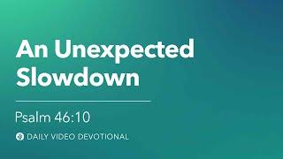 An Unexpected Slowdown| Psalm 46:10 | Our Daily Bread Video Devotional