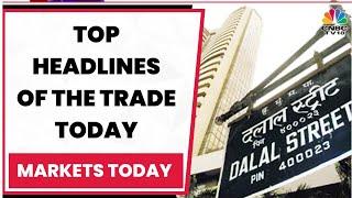 Stock Market Updates: Catch All Top Headlines Of The Trade Today | Markets Today | CNBC-TV18