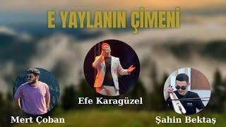 Efe Karagüzel-Hiç Ayrılık Çektinmi ve E Yaylanın Çimeni