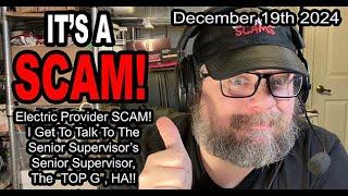 IT'S A SCAM! ELECTRIC PROVIDER SCAM! I Talk To The Sr Supervisor's Sr Supervisor, The "TOP G", HA!!