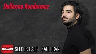 Selçuk Balcı feat. Sait Uçar - Dallarına Kondurmaz [ Vargit Zamanı © 2020 Kalan Müzik ]