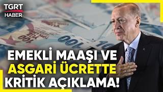 Erdoğan'dan Asgari Ücret ve Emekli Maaşları İçin Kritik Açıklama! "Alım Gücünü Artıracağız'