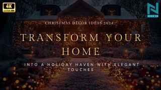 Christmas Décor Ideas 2024: Transform Your Home into a Holiday Haven with Elegant Touches