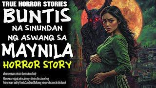 BUNTIS NA SINUNDAN NG ASWANG SA MAYNILA | Kwentong Aswang | True Story