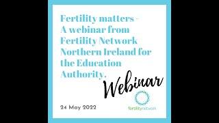 Fertility matters -  A webinar from Fertility Network Northern Ireland for the Education Authority.