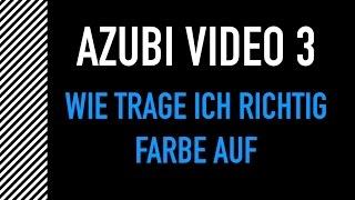 Azubi Video 3 Wie trägt man Farbe auf ...