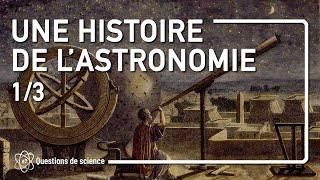 ⭐ UNE HISTOIRE DE L'ASTRONOMIE PARTIE 1/3