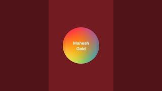 Mahesh  gold is live!