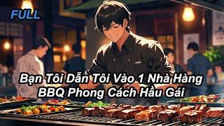 FULL Bạn Tôi Dẫn Tôi Vào 1 Nhà Hàng BBQ Phong Cách Hầu Gái