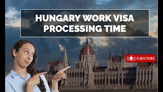 HUNGARY WORK VISA PROCESSING TIME - LATEST UPDATE