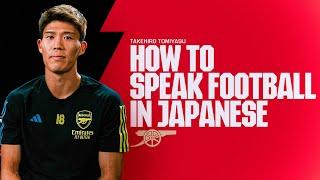 How to speak football in Japanese with Takehiro Tomiyasu 