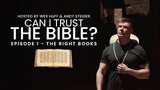 Can I Trust the Bible - Episode 1: The Right Books | @WesHuff