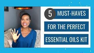 5 Must Haves for the Perfect Essential Oils Kit