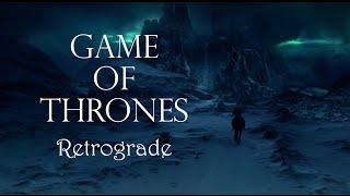 Game of Thrones | Retrograde