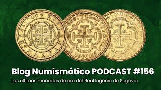 Las últimas monedas de oro del Real Ingenio de Segovia | PODCAST #156