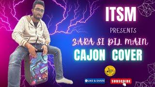 ITSM presents Zara Si Dil Mein - Cajon Cover.