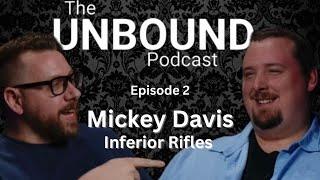 Clone Rifle Building w/ Inferior Rifles' Mickey Davis  - The Unbound Podcast  - Ep 2