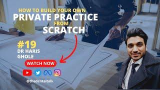 How to build your own private practice from scratch? - Dr Haris Ghole - Episode 19