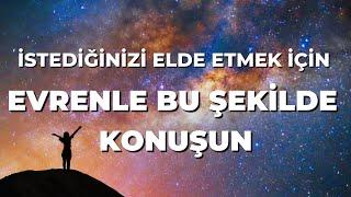 İSTEDİĞİNİZİ ELDE ETMEK İÇİN EVRENLE BU ŞEKİLDE KONUŞUN