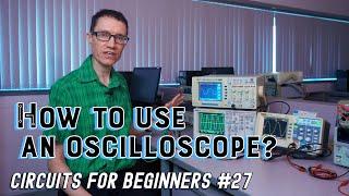 How to use an oscilloscope (Circuits for Beginners #27)