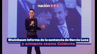 Sheinbaum informa de la sentencia de García Luna y arremete contra Calderón