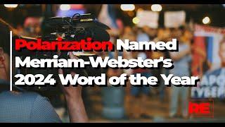 Polarization' Named Merriam Webster's 2024 Word of the Year