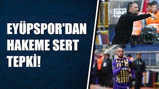 Galatasaray maçı öncesi en önemli üç oyuncusu cezalı duruma düşen Eyüpspor'dan hakeme sert tepki!