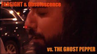 FARSIGHT & Obsolescence vs. THE GHOST PEPPER!?!