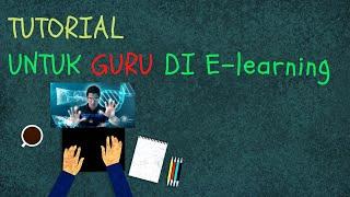 Tutorial E-Learning untuk Guru || Penggunaan aplikasi elearning dengan mudah